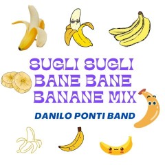 Scarica gratis i brani dell'album SUGLI SUGLI BANE BANE -BANANE MIX di Danilo Ponti